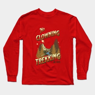 NO clowning while trekking Long Sleeve T-Shirt